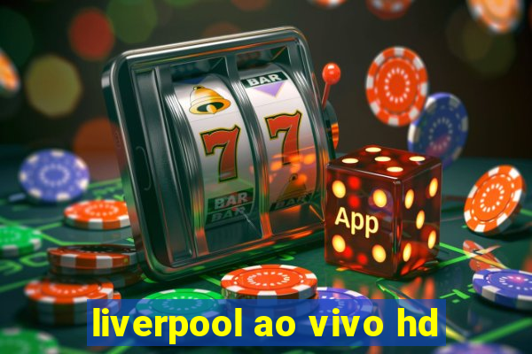 liverpool ao vivo hd